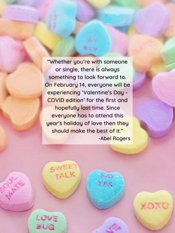 “Whether you’re with someone or single, there is always something to look forward to. On February 14, everyone will be experiencing ‘Valentine’s Day - COVID edition’ for the first and hopefully last time. Since everyone has to attend this years holiday of love then they should make the best of it.”