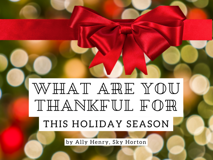THANKFUL HOLIDAYS. Students and staff share why they are thankful this holiday season. 