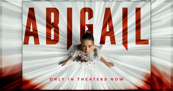 Abigail in theaters now.