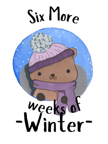 SIX MORE WEEKS. According to the prediction made on Groundhog's Day, there will be more cold weather to come. 